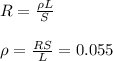 R = \frac{\rho L}{S} \\&#10;&#10;\rho = \frac{RS}{L} = 0.055