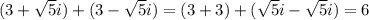 (3+ \sqrt{5} i)+(3- \sqrt{5} i)=(3+3)+( \sqrt{5}i -\sqrt{5}i)=6