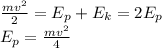 \frac{mv^2}{2} = E_p+E_k = 2E_p \\&#10;E_p = \frac{mv^2}{4}