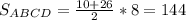 S_{ABCD}= \frac{10+26}{2}*8 =144