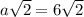 a \sqrt{2} =6 \sqrt{2}