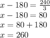 x-180= \frac{240}{3} \\&#10;x-180=80\\&#10;x=80+180\\&#10;x=260