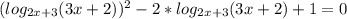 ( log_{2x+3} (3x+2))^{2} -2* log_{2x+3} (3x+2)+1=0