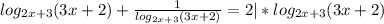 log_{2x+3} (3x+2)+ \frac{1}{ log_{2x+3} (3x+2)} =2 |* log_{2x+3} (3x+2)