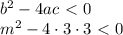 b^2 - 4ac\ \textless \ 0 \\ &#10;m^2 - 4 \cdot 3 \cdot 3 \ \textless \ 0 \\