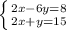 \left \{ {{2x-6y=8} \atop {2x+y=15}} \right.