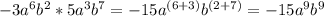 -3a^6b^2 * 5a^3b^7=-15a ^{(6+3)} b ^{(2+7)} =-15a^9b ^{9}