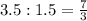 3.5:1.5= \frac{7}{3}