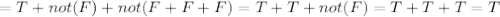 =T+not(F)+not(F+F+F)=T+T+not(F)=T+T+T=T