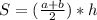 S=(\frac{a+b}{2} )*h