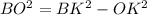 BO^2=BK^2-OK^2