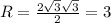 R= \frac{2 \sqrt{3} \sqrt{3} }{2}=3