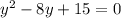 y^2-8y+15=0}}