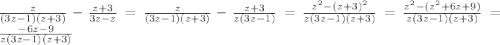 \frac{z}{(3z-1)(z+3)} - \frac{z+3}{3z-z} = \frac{z}{(3z-1)(z+3)} - \frac{z+3}{z(3z-1)} = \frac{z^{2}-(z+3)^{2} }{z(3z-1)(z+3)} = \frac{z^{2}-(z^{2}+6z+9)}{z(3z-1)(z+3)} = \frac{-6z-9}{z(3z-1)(z+3)}