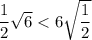 \dfrac{1}{2} \sqrt{6} < 6\sqrt{\dfrac{1}{2}}