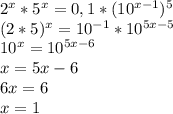 2^x*5^x=0,1*(10^{x-1})^5\\&#10;(2*5)^x=10^{-1}*10^{5x-5}\\&#10;10^x=10^{5x-6}\\&#10;x=5x-6\\&#10;6x=6\\&#10;x=1&#10;