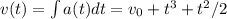 v(t) = \int a(t)dt = v_0+t^3+t^2/2