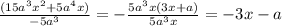 \frac{(15 a^{3} x^{2}+5 a^{4}x) }{-5 a^{3} } = - \frac{5 a^{3}x(3x+a) }{5 a^{3}x }= -3x -a