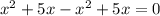 x^2+5x-x^2+5x=0