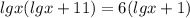 lgx(lgx+11)=6(lgx+1)