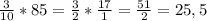 \frac{3}{10} * 85= \frac{3}{2} * \frac{17}{1} = \frac{51}{2} =25,5