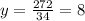 y = \frac{272}{34}=8