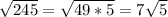 \sqrt{245} = \sqrt{49*5} =7 \sqrt{5}