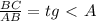 \frac{BC}{AB} =tg\ \textless \ A