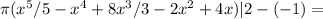 \pi (x^5/5-x^4+8x^3/3-2x^2+4x)|2-(-1)=