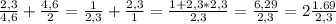 \frac{2,3}{4,6} + \frac{4,6}{2}= \frac{1}{2,3}+ \frac{2,3}{1}= \frac{1+2,3*2,3}{2,3} = \frac{6,29}{2,3}=2 \frac{1.69}{2,3}