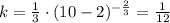 k = \frac{1}{3} \cdot (10-2)^{-\frac{2}{3}} = \frac{1}{12}