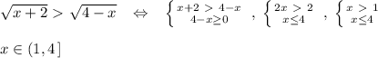 \sqrt{x+2}\ \textgreater \ \sqrt{4-x}\; \; \; \Leftrightarrow \; \; \; \left \{ {{x+2\ \textgreater \ 4-x} \atop {4-x \geq 0}} \right. \; ,\; \left \{ {{2x\ \textgreater \ 2} \atop {x \leq 4}} \right. \; ,\; \left \{ {{x\ \textgreater \ 1} \atop {x \leq 4}} \right. \\\\x\in (1,4\, ]