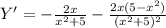 Y'=- \frac{2x}{x^2+5}- \frac{2x(5-x^2)}{(x^2+5)^2}&#10;