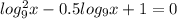 log_{9}^2 x-0.5log_{9} x+1=0