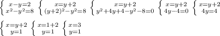 \left \{ {{x-y=2} \atop {x^2-y^2=8}} \right. \left \{ {{x=y+2} \atop {(y+2)^2-y^2=8}} \right. \left \{ {{x=y+2} \atop {y^2+4y+4-y^2-8=0}} \right. \left \{ {{x=y+2} \atop {4y-4=0}} \right. \left \{ {{x=y+2} \atop {4y=4}} \right. \\\\&#10; \left \{ {{x=y+2} \atop {y=1}} \right. \left \{ {{x=1+2} \atop {y=1}} \right. \left \{ {{x=3} \atop {y=1}} \right.