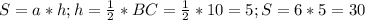 S = a * h ; h = \frac{1}{2} * BC = \frac{1}{2} * 10 = 5 ;S = 6*5 = 30