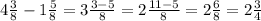 4 \frac{3}{8} -1 \frac{5}{8} = 3\frac{3-5}{8} = 2\frac{11-5}{8} = 2\frac{6}{8} =2\frac{3}{4}