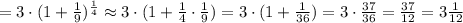 =3\cdot (1+ \frac{1}{9} )^{ \frac{1}{4} }\approx 3\cdot (1+ \frac{1}{4} \cdot \frac{1}{9} )=3\cdot (1+\frac{1}{36})=3\cdot \frac{37}{36}=\frac{37}{12}=3\frac{1}{12}