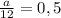 \frac{a}{12}=0,5