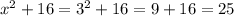 x^{2} +16=3^2+16=9+16=25