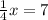 \frac{1}{4} x = 7