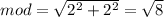 mod= \sqrt{ 2^{2}+ 2^{2}} = \sqrt{8}