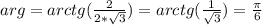 arg=arctg( \frac{2}{2* \sqrt{3}})=arctg( \frac{1}{ \sqrt{3} } )= \frac{ \pi }{6}