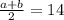 \frac{a+b}{2} =14&#10;&#10;