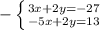 - \left \{ {{3x+2y=-27} \atop {-5x+2y=13}} \right.