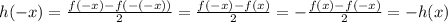 h(-x)=\frac{f(-x)-f(-(-x))}{2}=\frac{f(-x)-f(x)}{2}=-\frac{f(x)-f(-x)}{2}=-h(x)