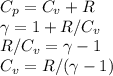 C_p = C_v + R\\&#10;\gamma = 1+R/C_v\\&#10;R/C_v = \gamma-1\\&#10;C_v = R/(\gamma-1)