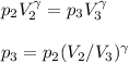 p_2V_2^\gamma = p_3V_3^\gamma\\\\ p_3 = p_2(V_2/V_3)^\gamma