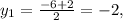 y_{1} = \frac{-6+2}{2} = -2,&#10;