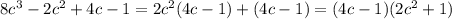 8c^3-2c^2+4c-1=2c^2(4c-1)+(4c-1)=(4c-1)(2c^2+1)&#10;